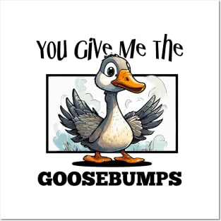 You Give Me The Goosebumps Posters and Art